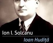 Ion I. Solcanu, „Ioan Hudiţă, istoric, om politic şi autor de jurnal“