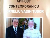 „Am fost contemporan cu Corneliu Vadim Tudor”