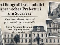 Muzeul Naţional al Bucovinei caută fotografii şi amintiri despre vechea prefectură din Suceava